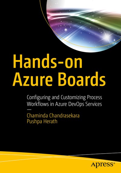 Hands-on Azure Boards : Configuring and Customizing Process Workflows in Azure DevOps Services - Chaminda Chandrasekara, Pushpa Herath